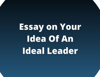 Your Idea Of An Ideal Leader