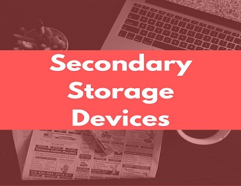 Secondary Storage Devices