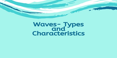 Waves- Types and Characteristics