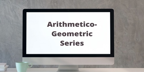 Arithmetico-Geometric Series