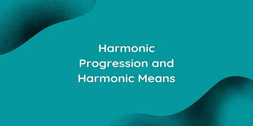 Harmonic Progression and Harmonic Means