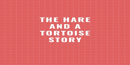 The Hare and a Tortoise Story