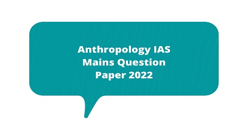 Anthropology IAS Mains Question Paper 2022