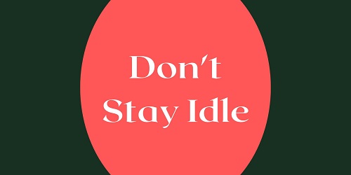 Don't Stay Idle