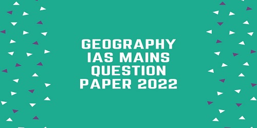 Geography IAS Mains Question Paper 2022