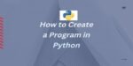 Create a Program in Python (Using IDLE and Notepad)