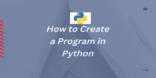 How to Create a Program in Python