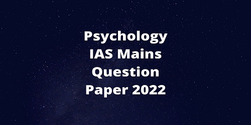 Psychology IAS Mains Question Paper 2022