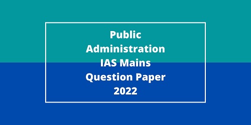 Public Administration IAS Mains Question Paper 2022