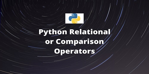Python Relational Operators or Comparison Operators