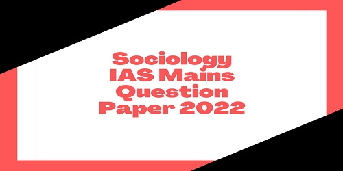Sociology IAS Mains Question Paper 2022