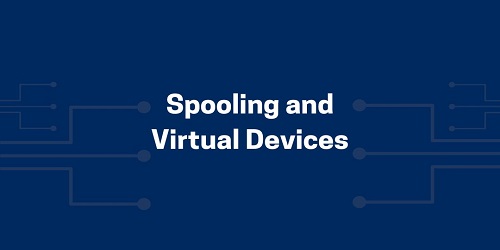 Spooling and Virtual Devices