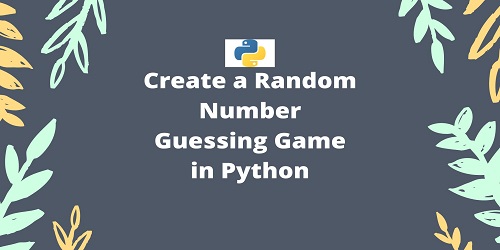 Create a Random Number Guessing Game in Python
