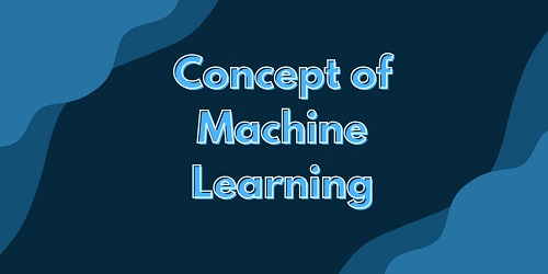 Concept of Machine Learning