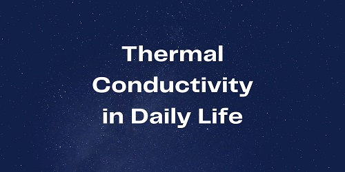 Thermal Conductivity in Daily Life