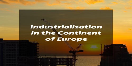 Industrialization in the Continent of Europe with Special Reference to France, Germany, and Russia