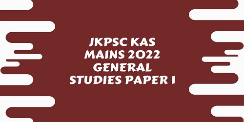 JKPSC KAS Mains 2022 General Studies Paper 1