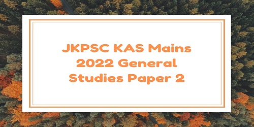 JKPSC KAS Mains 2022 General Studies Paper 2