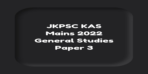 JKPSC KAS Mains 2022 General Studies Paper 3