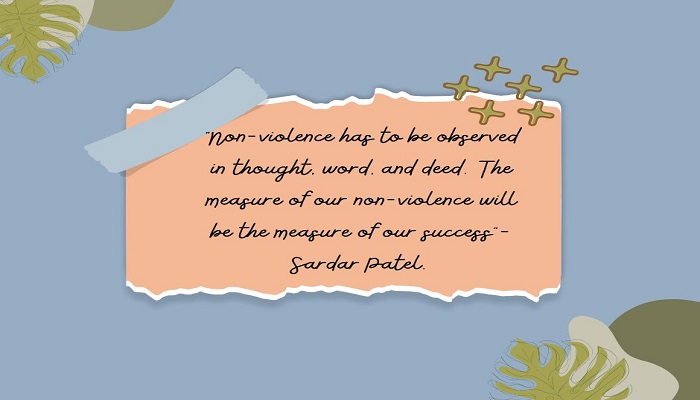 Non-violence has to be observed in thought, word, and deed. The measure of our non-violence will be the measure of our success- Sardar Patel.