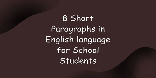 8 Short Paragraphs in English language for School Students