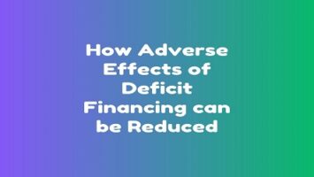 How Adverse Effects of Deficit Financing can be Reduced