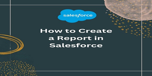 How to Create a Report in Salesforce