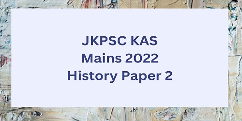 JKPSC KAS Mains 2022 History Paper 2