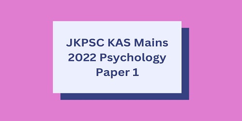 JKPSC KAS Mains 2022 Psychology Paper 1
