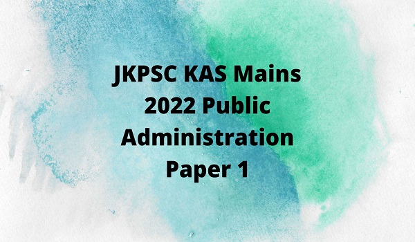 JKPSC KAS Mains 2022 Public Administration Paper 1