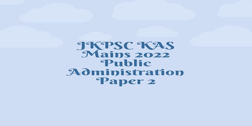 JKPSC KAS Mains 2022 Public Administration Paper 2
