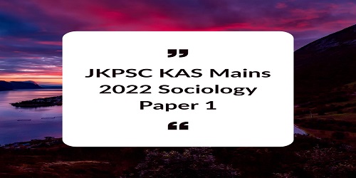 JKPSC KAS Mains 2022 Sociology Paper 1