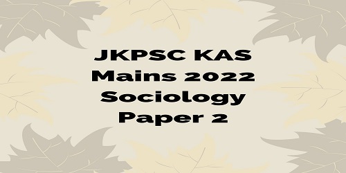 JKPSC KAS Mains 2022 Sociology Paper 2