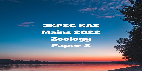 JKPSC KAS Mains 2022 Zoology Paper 2