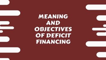 Meaning and Objectives of Deficit Financing