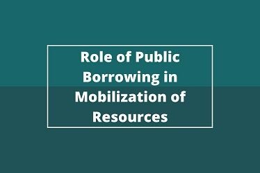 Role of Public Borrowing in Mobilization of Resources
