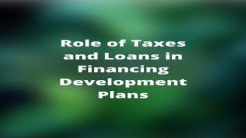 Role of Taxes and Loans in Financing Development Plans