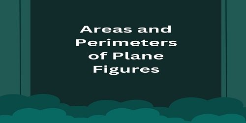 Areas and Perimeters of Plane Figures
