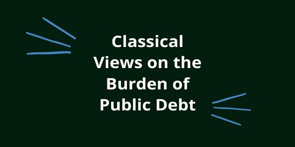 Classical Views on the Burden of Public Debt