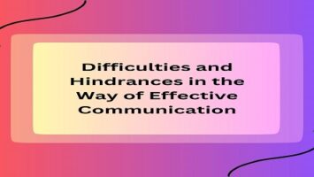 Difficulties and Hindrances in the Way of Effective Communication