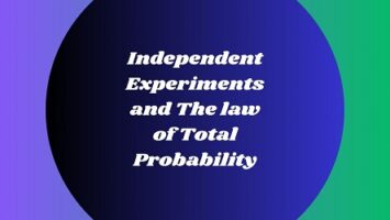 Independent Experiments and The law of Total Probability