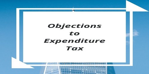 Objections to Expenditure Tax