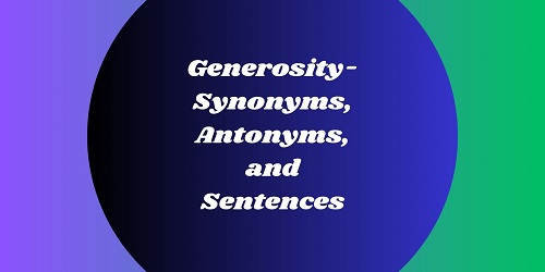 Synonyms and Antonyms For Generosity