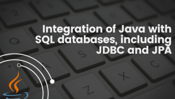 Integration of Java with SQL databases including JDBC and JPA