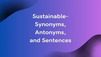 Sustainable- Synonyms, Antonyms, and Sentences