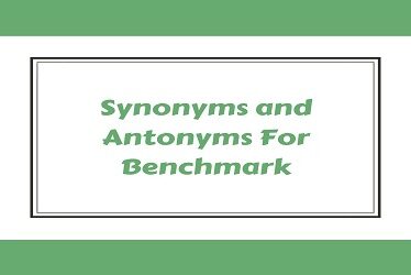 Synonyms and Antonyms For Benchmark