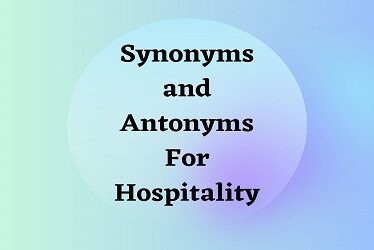 Synonyms and Antonyms For Hospitality