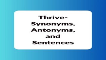 Thrive- Synonyms, Antonyms, and Sentences