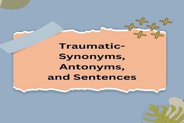 Synonyms and Antonyms For Traumatic