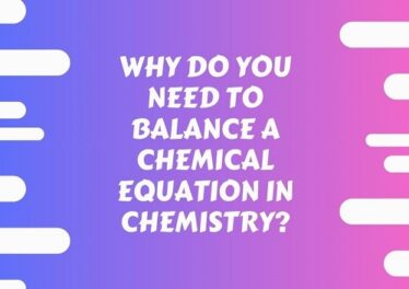 Why Do You Need To Balance a Chemical Equation In Chemistry